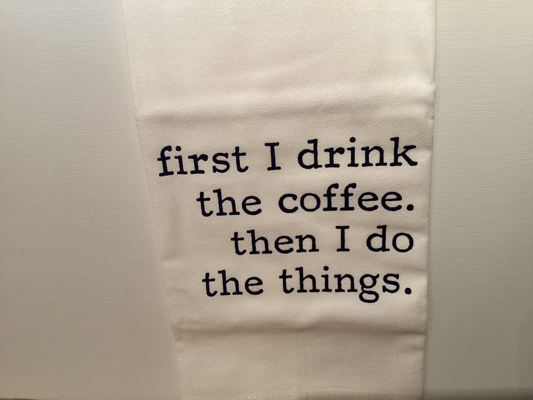 First I Drink Coffee - Tea Towel